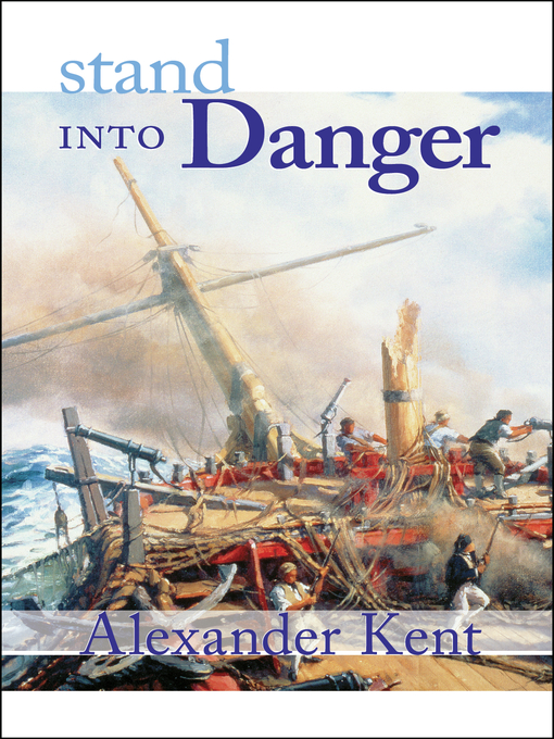 Title details for Stand Into Danger by Alexander Kent - Available